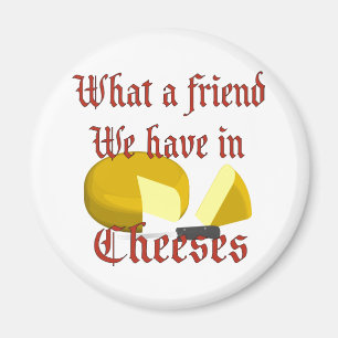 Aimant Quel ami nous avons dans Cheeses