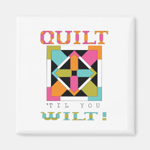 Aimant Quilt 'Til You Wilt ! Quilt