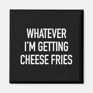 Aimant Quoi que je reçoive des frites au fromage - Citati