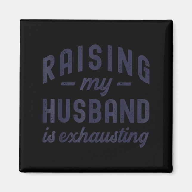 Aimant Raising My Husband Is Exhausting Funny Wife Valent (Devant)