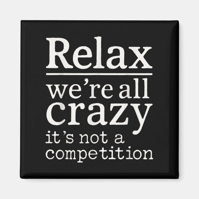 Aimant Relax We’re All Crazy It’s Not Competition Funny Q (Devant)