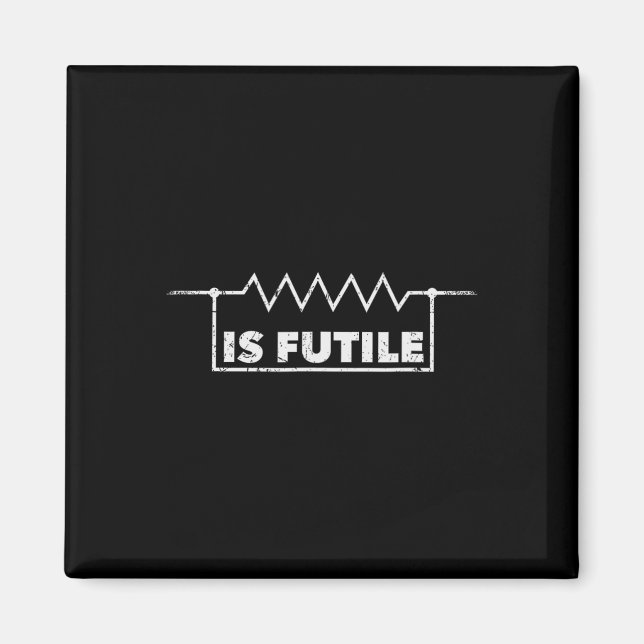 Aimant Résistance Est Futile Conception Ingénierie Électr (Devant)
