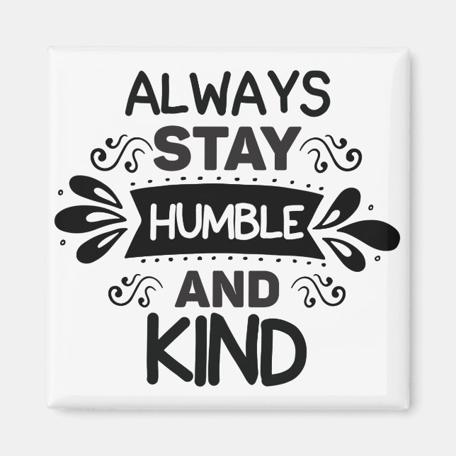 Aimant Restez Toujours Humbles Et Gentils (Devant)