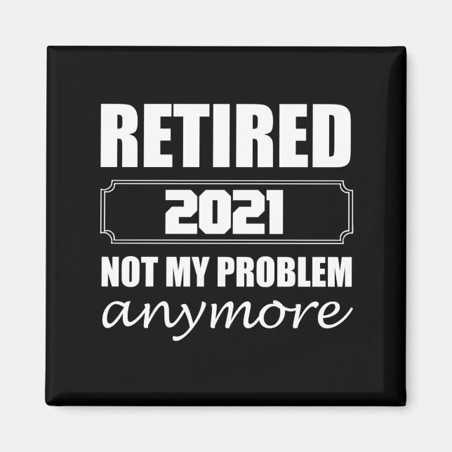 Aimant Retired 2021 Not My Problem Anymore (Devant)