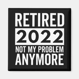 Aimant Retraité 2022 Pas Mon Problème Plus
