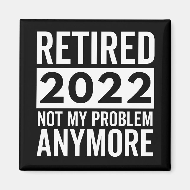 Aimant Retraité 2022 Pas Mon Problème Plus (Devant)