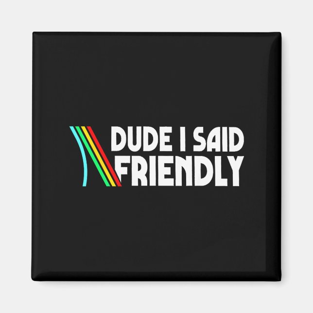Aimant Retro Dude I Said Friendly Funny  (Devant)