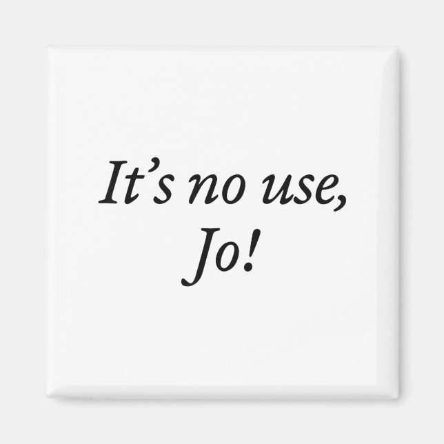 Aimant Retro It's No Use Jo Funny Saying Quote Design For (Devant)