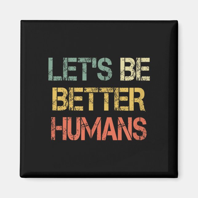 Aimant Retro Let's Be Better Humans Anti Bullying Motivat (Devant)