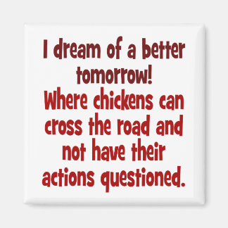 Aimant Rêve d'un monde où les poulets peuvent traverser l