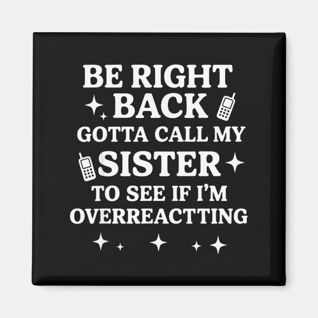 Aimant Right Back Gotta Call My Sister To See If I'm Over (Devant)