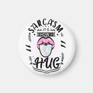 Aimant Sarcasm est la façon dont je prends dans mes bras 