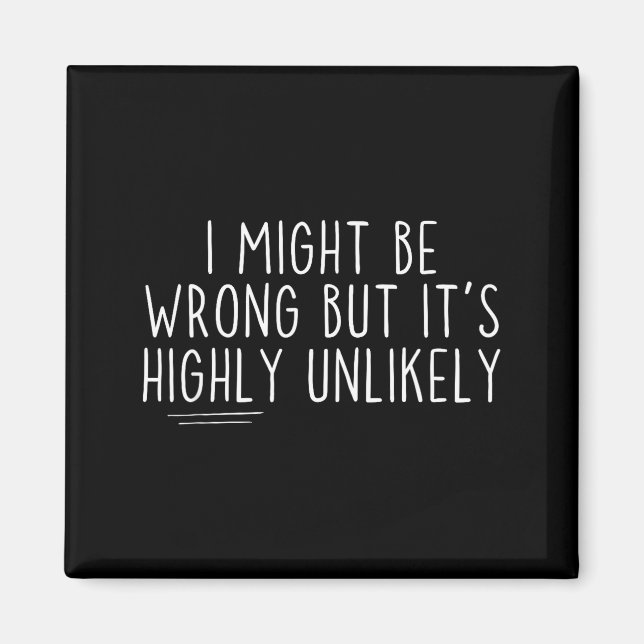 Aimant Sarcastic I Might Be Wrong But It's Highly Unlikel (Devant)