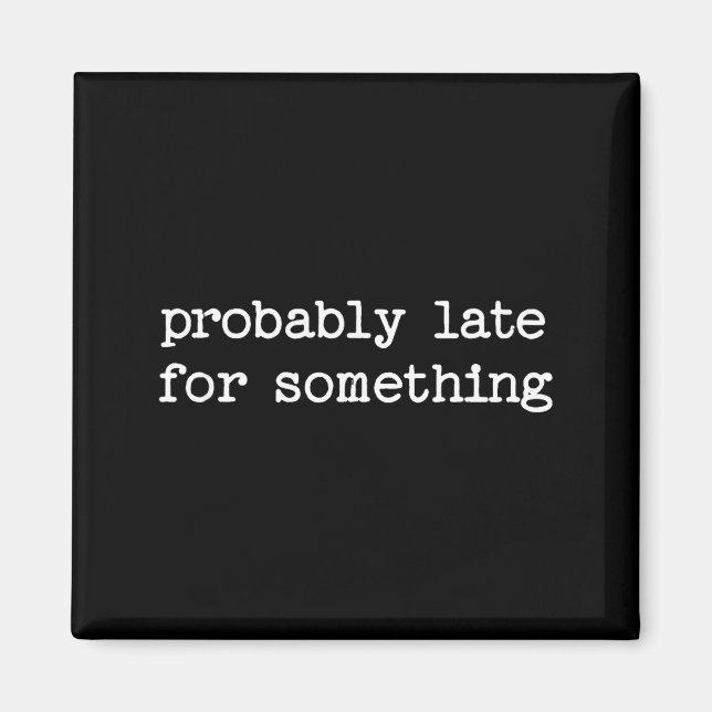 Aimant Sarcastic Quote Saying Gift Probably Late For Soin (Devant)