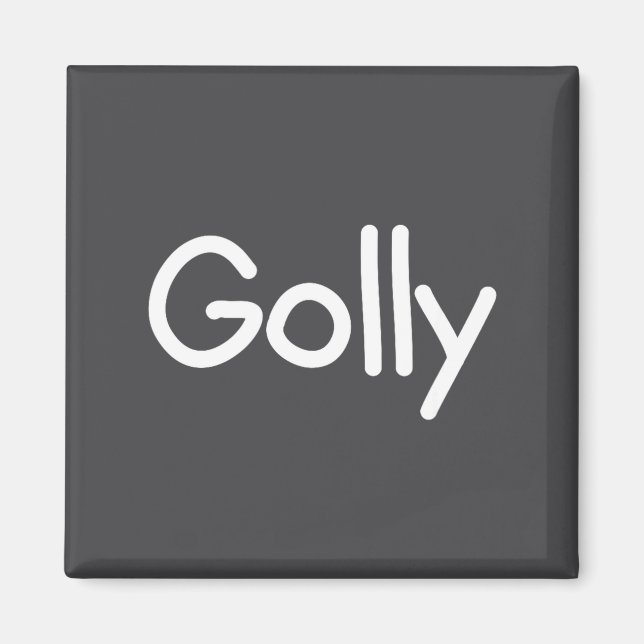 Aimant Sayings, Quotes And Cute One-liners, Golly Funny J (Devant)