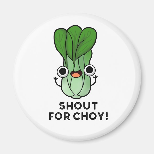 Aimant Shout For Choy Funny Veggie Bok Choy Pun (Devant)
