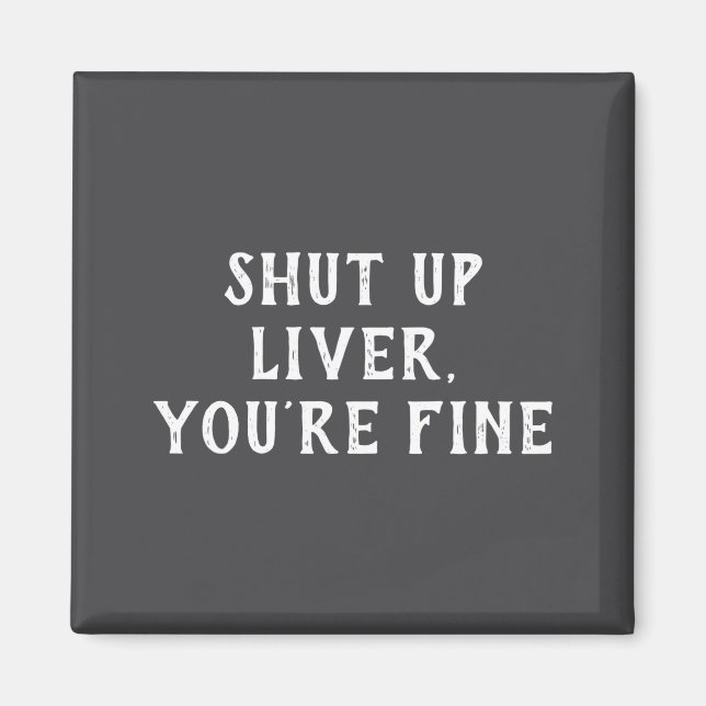 Aimant Shut Up Liver Youre Fine Drinking Humor  (Devant)