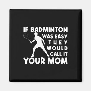 Aimant Si Badminton Était Facile, Ils L'Appeleraient Ta M