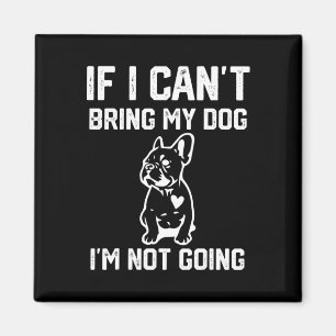 Aimant Si je ne peux pas amener mon chien, je ne vais pas