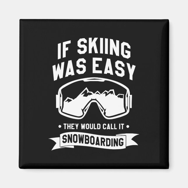 Aimant Si Le Ski Était Facile, Ils L'Appeleraient Snowboa (Devant)