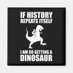 Aimant Si L'Histoire Se Répète, J'Ai Un Dinosaure
