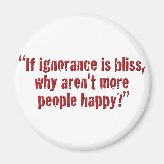 Aimant "Si l'ignorance est le bonheur... (Devant)