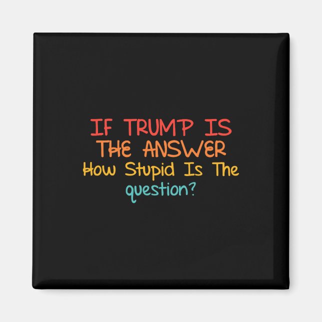 Aimant Si Trump est la réponse, à quel point la question  (Devant)