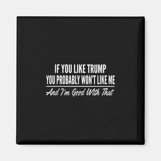 Aimant Si vous aimez Trump vous ne m'aimerez probablement (Devant)