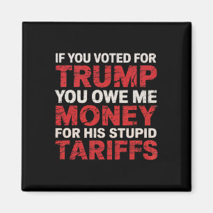 Aimant Si vous avez voté pour Trump, vous me devez de l'a