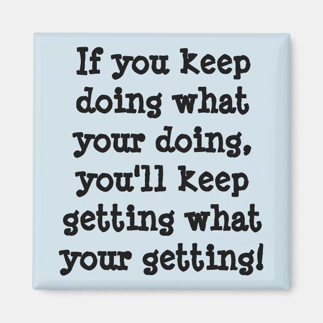 Aimant Si Vous Continuez À Faire Ce Que Vous Faites (Devant)