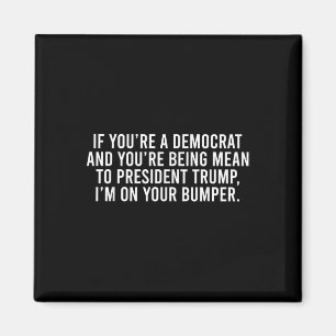 Aimant Si vous êtes Démocrate, vous êtes Mean To Trump Je