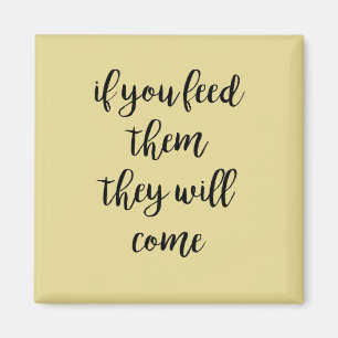 Aimant Si Vous Les Nourrissez, Ils Viendront Yellow Magne