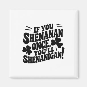 Aimant Si vous Shenan une fois 