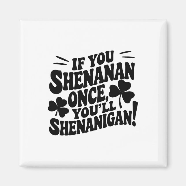 Aimant Si vous Shenan une fois  (Devant)
