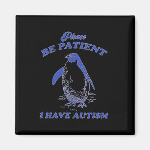 Aimant S'il vous plaît soyez patient j'ai un pingouin aut