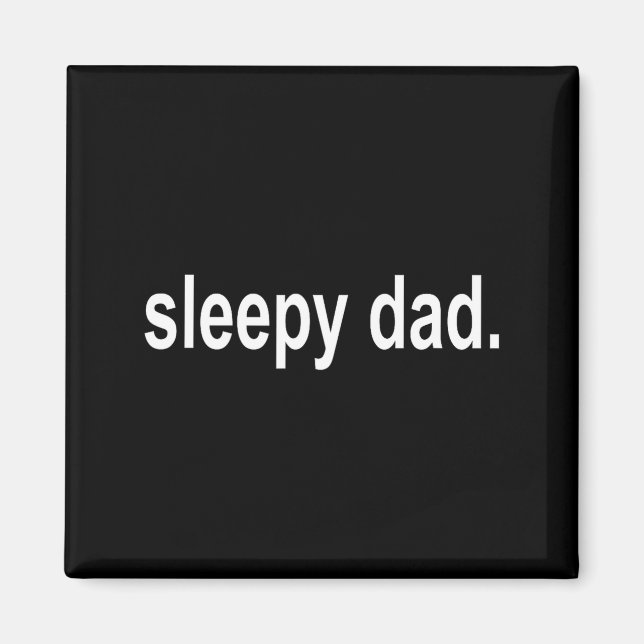 Aimant Sleepy Dad - New Daddy Dada Father's Day Saying Fu (Devant)