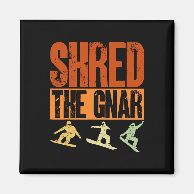 Aimant Snowboard Shred The Gnar Ski Winter Mountain Cadea (Devant)
