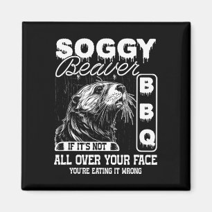 Aimant Soggy Beaver Bbq Ce n'est pas tout sur votre visag