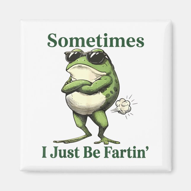 Aimant Sometimes I Just Be Fartin' Frog Humor Men Woman  (Devant)