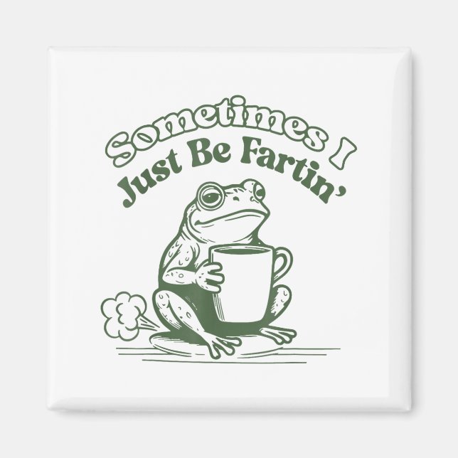 Aimant Sometimes I Just Be Fartin' Frog Humor Men Woman  (Devant)