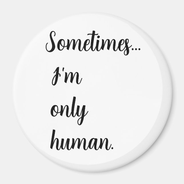Aimant Sometimes...I'm only human. keychain (Devant)