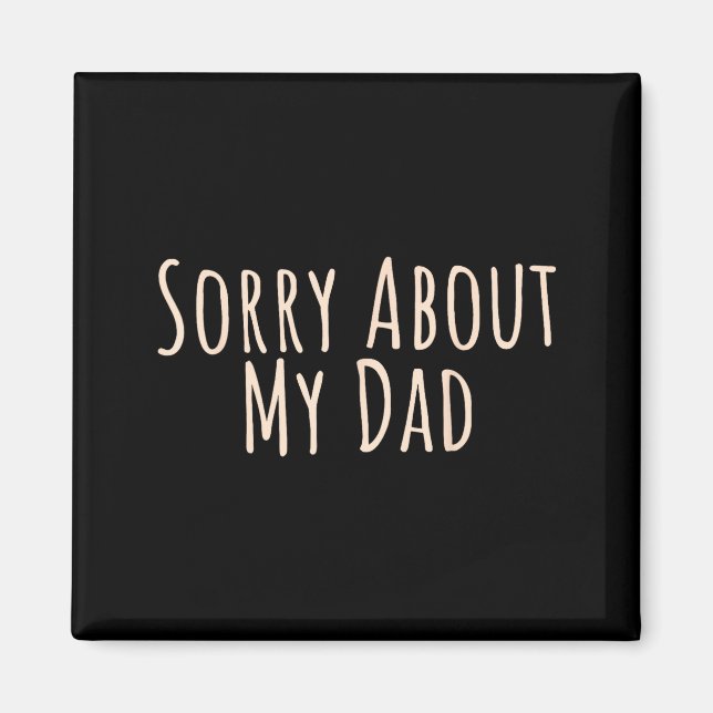 Aimant Sorry About My Dad Funny Father Son Daughter Sayin (Devant)
