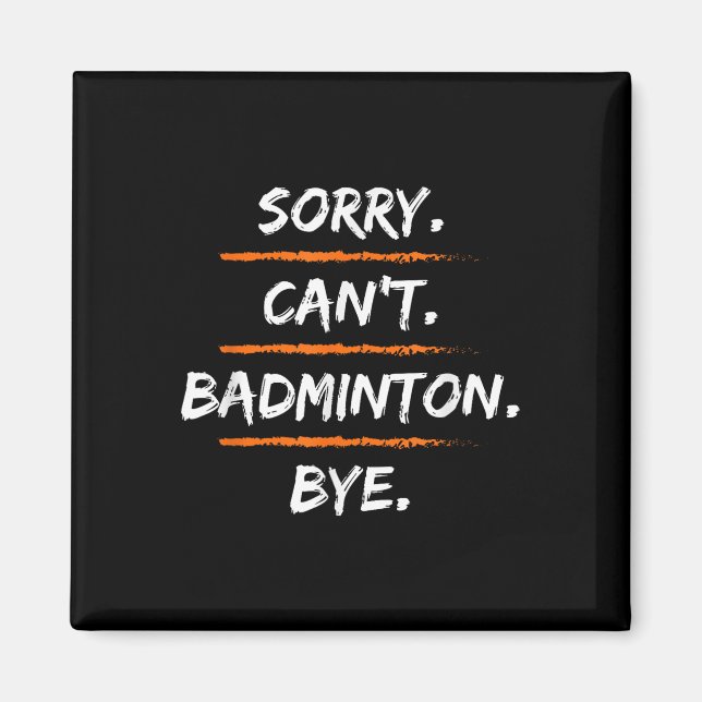 Aimant Sorry Cant Badminton Bye - Funny Excuse Saying Hob (Devant)