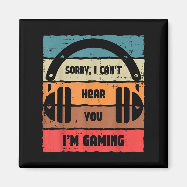 Aimant Sorry Cant Hear You Im Gaming Retro Video Gamer Me (Devant)