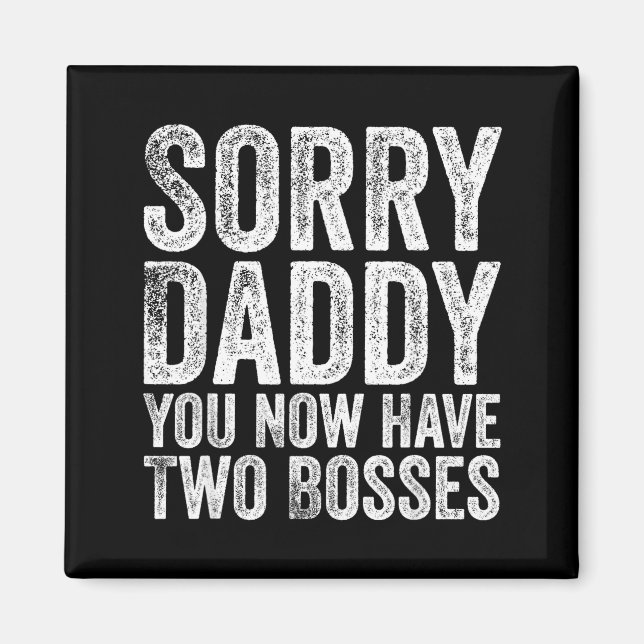 Aimant Sorry Daddy You Now Have Two Bosses Funny New Born (Devant)