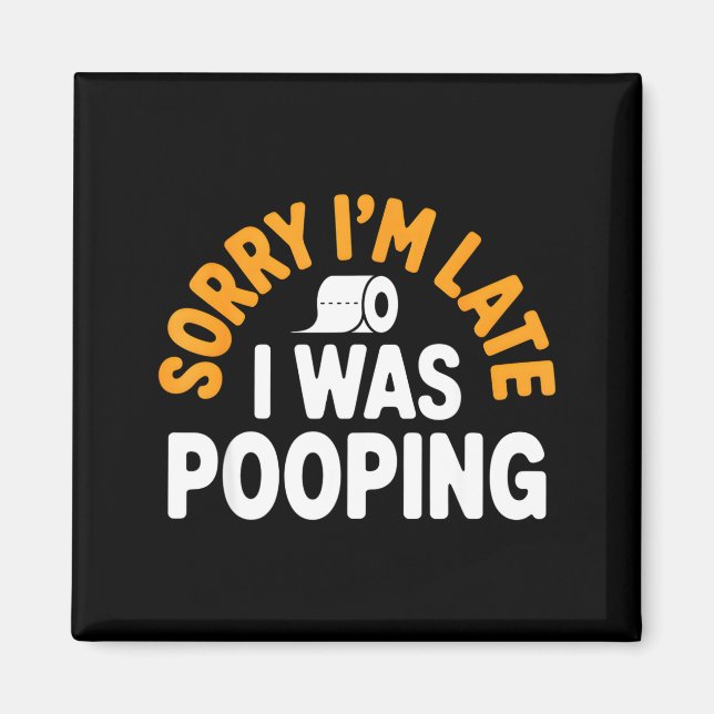 Aimant Sorry I’m Late Ong Funny Bathroom Humor Art  (Devant)