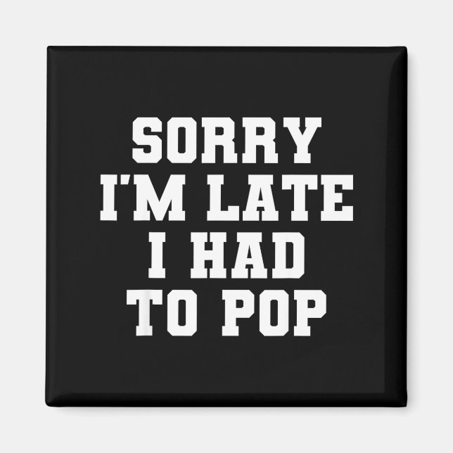 Aimant Sorry I'm Late I Was Ong Funny I Had To Op Saying  (Devant)