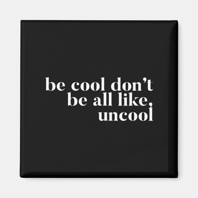 Aimant Soyez cool, ne soyez pas complètement comme un des (Devant)