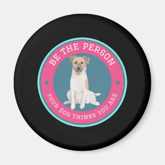 Aimant Soyez La Personne Que Votre Chien Pense Être