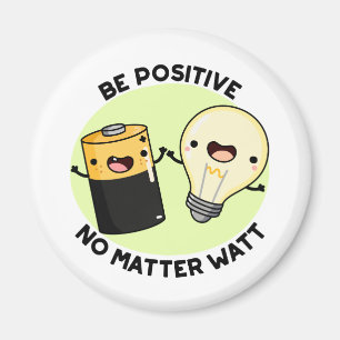 Aimant Soyez Positif Peu Importe Watt Funny Science Pun